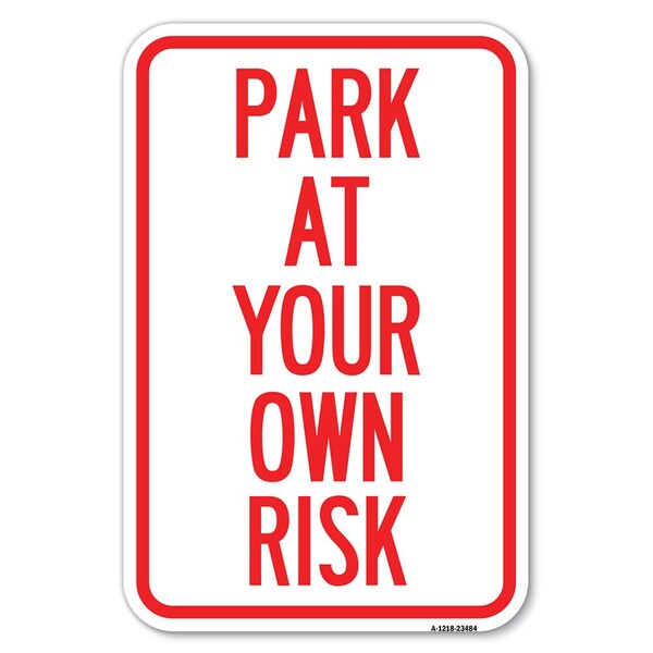 Park at Your Own Risk Heavy-Gauge Aluminum Sign, 12" x 18", A-1218-23484